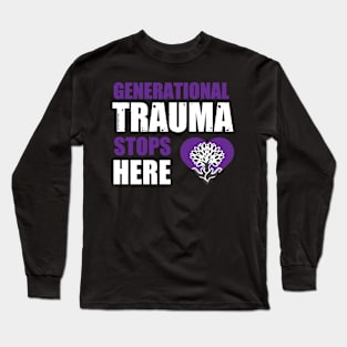 Generational Trauma Stops Here Long Sleeve T-Shirt